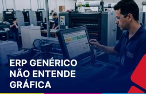 Diferença entre ERP genérico e ERP especializado para gráficas