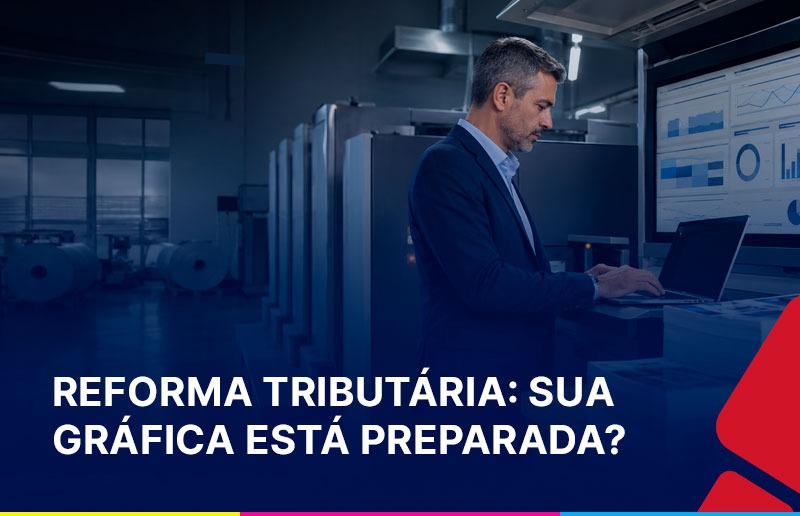 ERP da Nucleo Loguin preparando uma gráfica para as novas regras do IBS e da CBS na Reforma Tributária.
