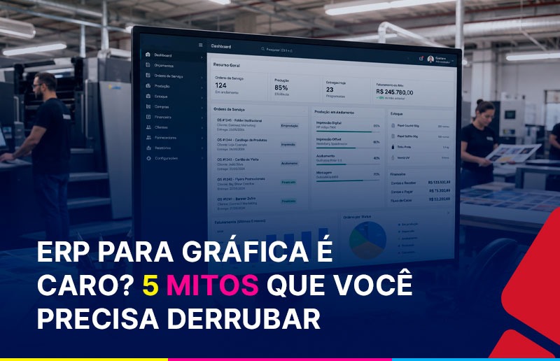 5 mitos sobre custo e implantação de ERP para gráfica.